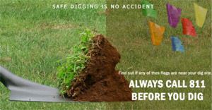 Safe Digging is no accident. Always call 811 before you dig.